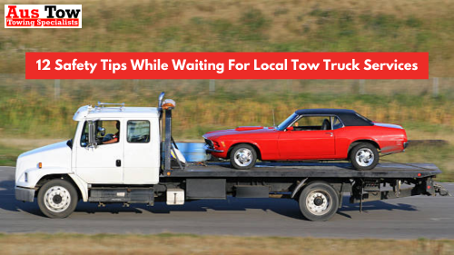 12 Safety Tips While Waiting For Local Tow Truck Services