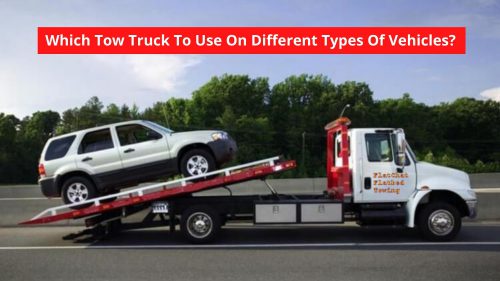 Which Tow Truck To Use On Different Types Of Vehicles?
